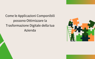 Come le Applicazioni Componibili possono Ottimizzare la Trasformazione Digitale della tua Azienda