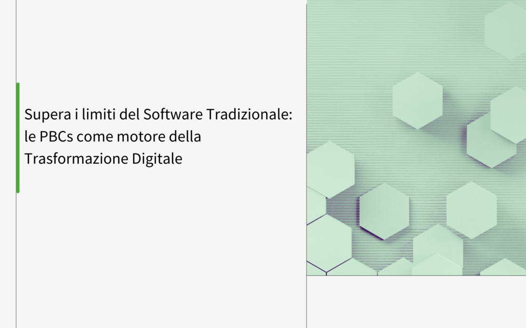 Supera i limiti del Software Tradizionale: le PBCs come motore della Trasformazione Digitale